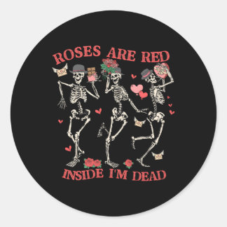 Skeleton 'S Day Roses Are Red Inside I'M Dead Classic Round Sticker