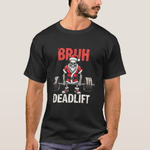 Skeleton Santa Bruh Deadlift Bodybuilder Fitness C T-Shirt