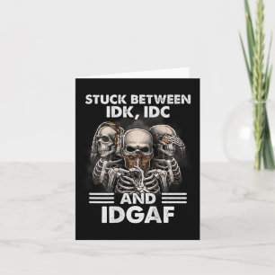 Skeleton Stuck Between Idk Idc And Idgaf (on Back) Card