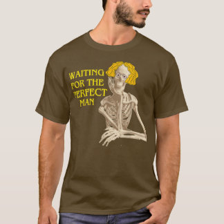 skeleton  waiting for the perfect man funny cute  T-Shirt