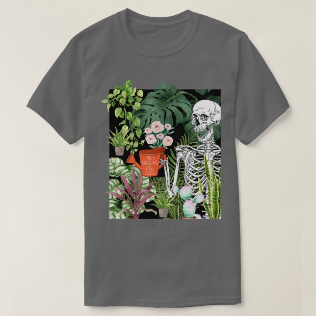 Skeleton Water Plant You Make Me Feel Alive Garden T-Shirt (Design Front)