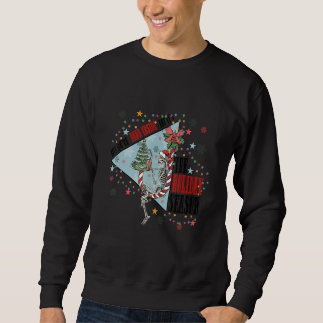 Skeleton, When you Dead Inside But it's The Holida Sweatshirt (Front)