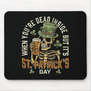 Skeleton When You're Dead Inside But It's St Patri Mouse Pad