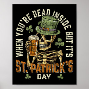 Skeleton When You're Dead Inside But Its St Patric Poster