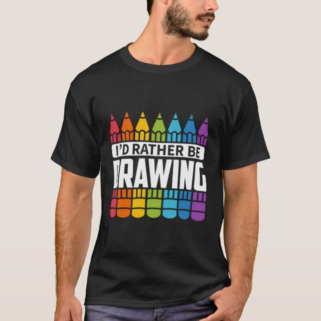 Sketching - I'D Rather Be Drawing T-Shirt (Front)