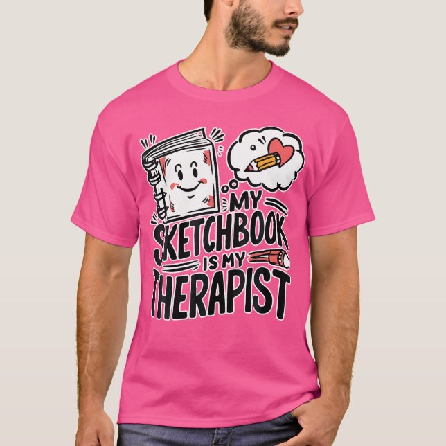 Sketching Therapy Sketchbook Drawing T-Shirt (Front)