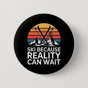Ski Because Reality Can Wait Retro Skiing Mountain 6 Cm Round Badge