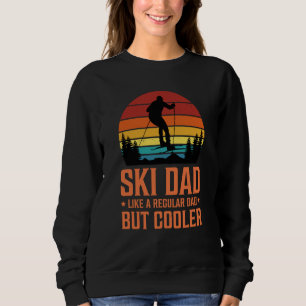 Ski Dad Like a Regular Dad but Cooler Great Father Sweatshirt