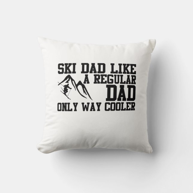 Ski Dad Like A Regular Dad Only Way Cooler Cushion (Front)
