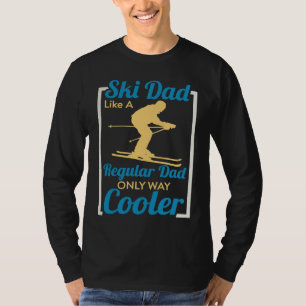 Ski Dad Like A Regular Dad Only Way Cooler Skiing T-Shirt