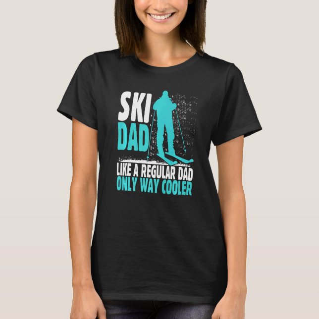 Ski Dad Like Regular Dad But Cooler Ski Cool Adven T-Shirt (Front)