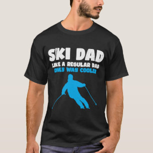 Ski Dad Ski Dad Like A Regular Dad Only Way Coole T-Shirt