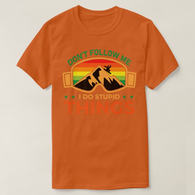 Ski Dont Follow Me I Do Stupid Things Snowboard Sn T-Shirt (Design Front)