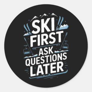 Ski First Ask Questions Later Funny Skiing Classic Round Sticker