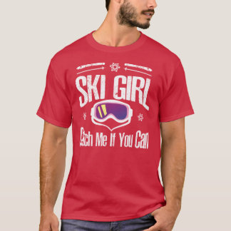 Ski Girl Catch Me If You Can Skiing Skier Gifts Fo T-Shirt