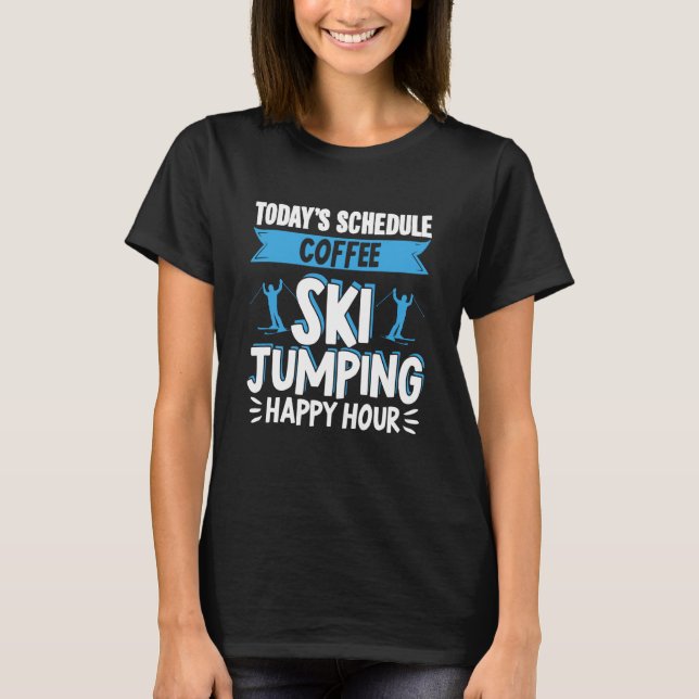 Ski Jumper Today's Schedule Coffee Ski Jumping Hap T-Shirt (Front)