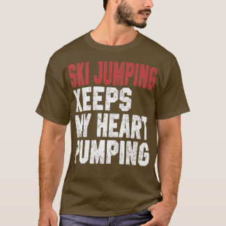 Ski jumping Keeps My Heart Pumping Snow Sports Ski T-Shirt