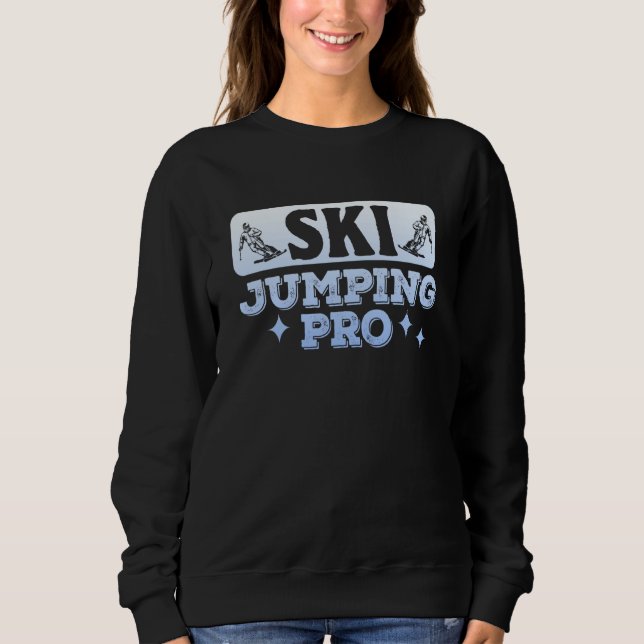 Ski Jumping Pro Ski Jumper Ski Jump Snow Hill Wint Sweatshirt (Front)