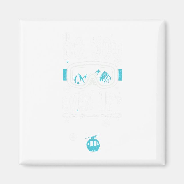 Ski Lift Do You Even Lift - Apres Ski Sayings  Magnet (Front)