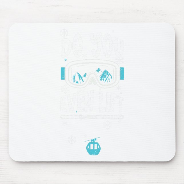 Ski Lift Do You Even Lift - Apres Ski Sayings  Mouse Pad (Front)