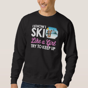 Ski Like A Girl Skier Snow Winter Sport Sweatshirt