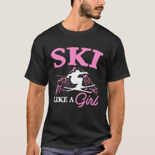 Ski Like A Girl Skiers Winter Sports Mountains Ski T-Shirt