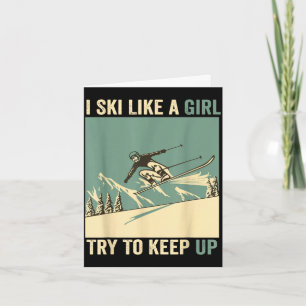 Ski like a girl try to keep up funny skiing snow card