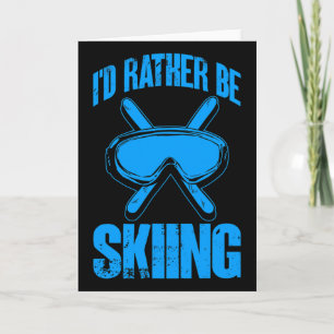 Ski Lover Funny I'd Rather Be Skiing Winter Skier Card