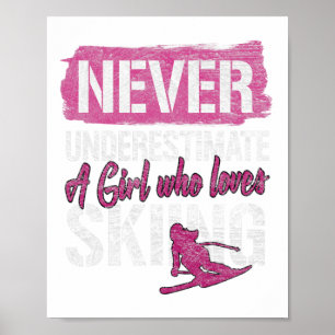 Ski Lovers Never Underestimate A Girl Who Loves Sk Poster