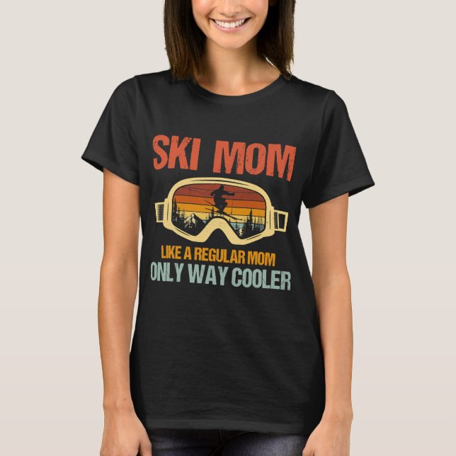 Ski Mum Like A Regular Mum Only Way T-Shirt (Front)