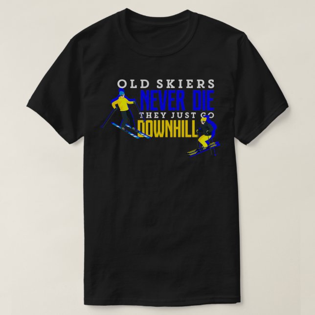 Ski Old Skiers Never Die Just Go Downhill Skiing  T-Shirt (Design Front)
