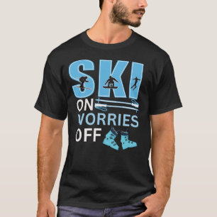Ski on worries off skiing T-Shirt