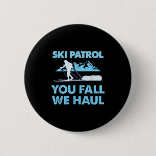 Ski Patrol, You Fall We Haul  6 Cm Round Badge
