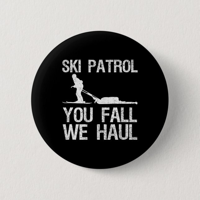 Ski Patrol You Fall We Haul Skiing Winter   6 Cm Round Badge (Front)