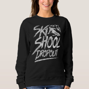 Ski School Dropout Skiing Instructor Skier Course Sweatshirt