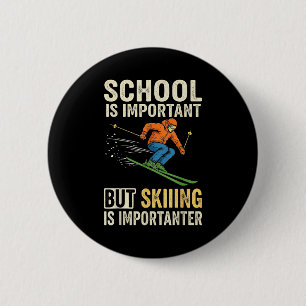 Ski school is important but skiing is importanter 6 cm round badge