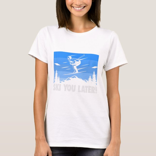 Ski Ski You Later! Skiing  T-Shirt (Front)