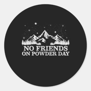Ski Snowboard - No Friends On Powder Day Funny Gif Classic Round Sticker