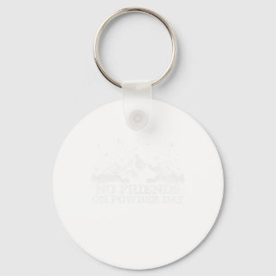 Ski Snowboard - No Friends On Powder Day Funny Gif Key Ring