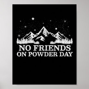 Ski Snowboard - No Friends On Powder Day Funny Gif Poster