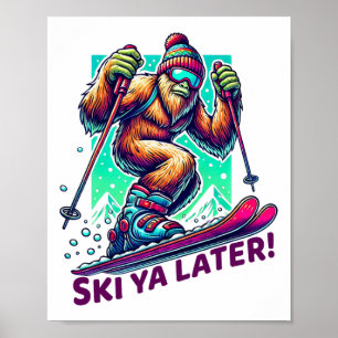 Ski Ya Later! - Fun Skiing Bigfoot Winter Sports S Poster