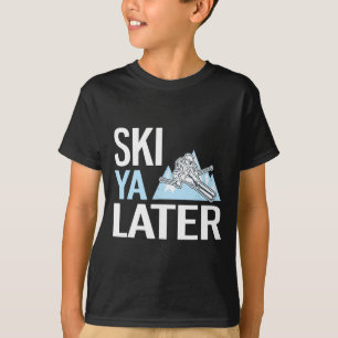Ski Ya Later Funny Alpine Skiing T-Shirt