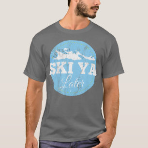 Ski Ya Later Funny Skiing T-Shirt