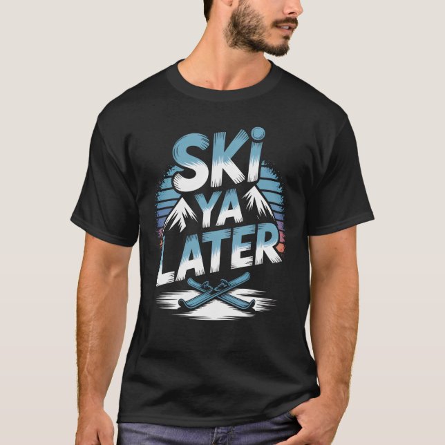 Ski Ya Later - Skiing T-Shirt (Front)