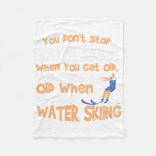 Ski You Don't Stop Water Skiing When You Get Old  Fleece Blanket