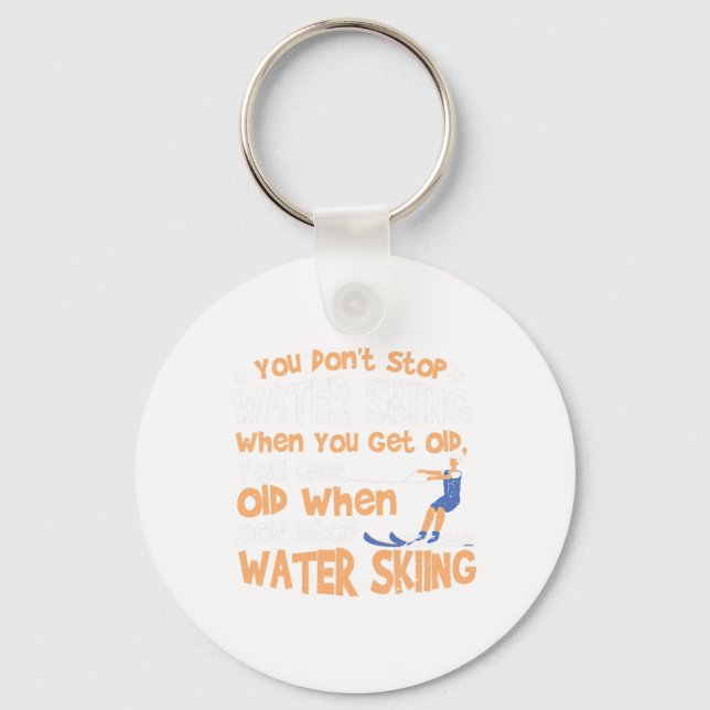 Ski You Don't Stop Water Skiing When You Get Old  Key Ring (Front)