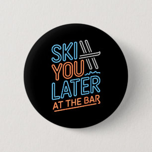 Ski You Later At The Bar Skiing Ski Hut Funny Apre 6 Cm Round Badge