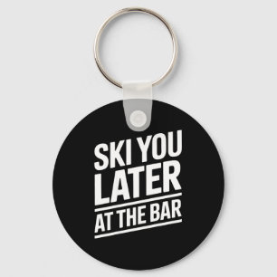 Ski You Later At The Bar Skiing Ski Hut Funny Apre Key Ring