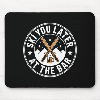 Ski You Later At The Bar Skiing Ski Hut Funny Apre Mouse Pad