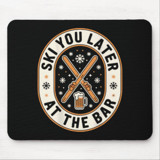 Ski You Later At The Bar Skiing Ski Hut Funny Apre Mouse Pad